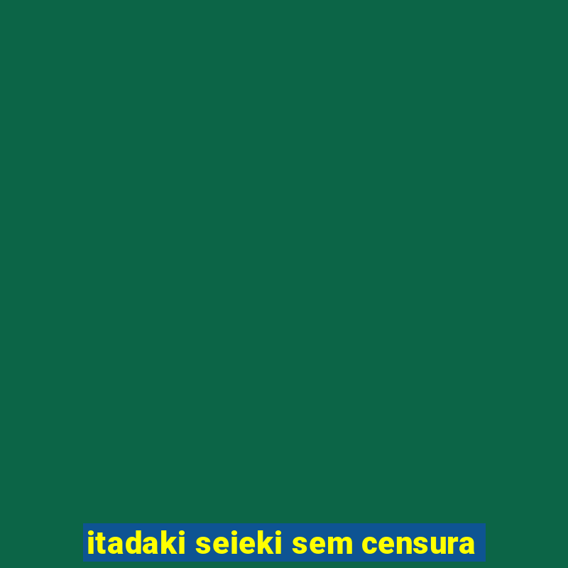 itadaki seieki sem censura